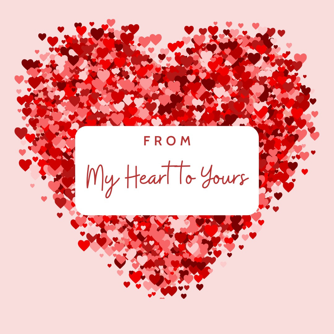 Artistic heart shaped graphic with a note stating "From My Heart to Yours". 